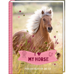 Eintragbuch: I LOVE MY HORSE (Lieblingspferd+ich)