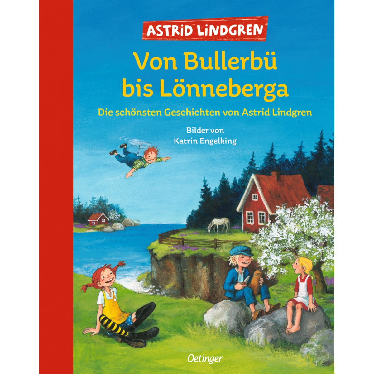 Von Bullerbü bis Lönneberga. Die schönsten Geschichten von Astrid Lindgren