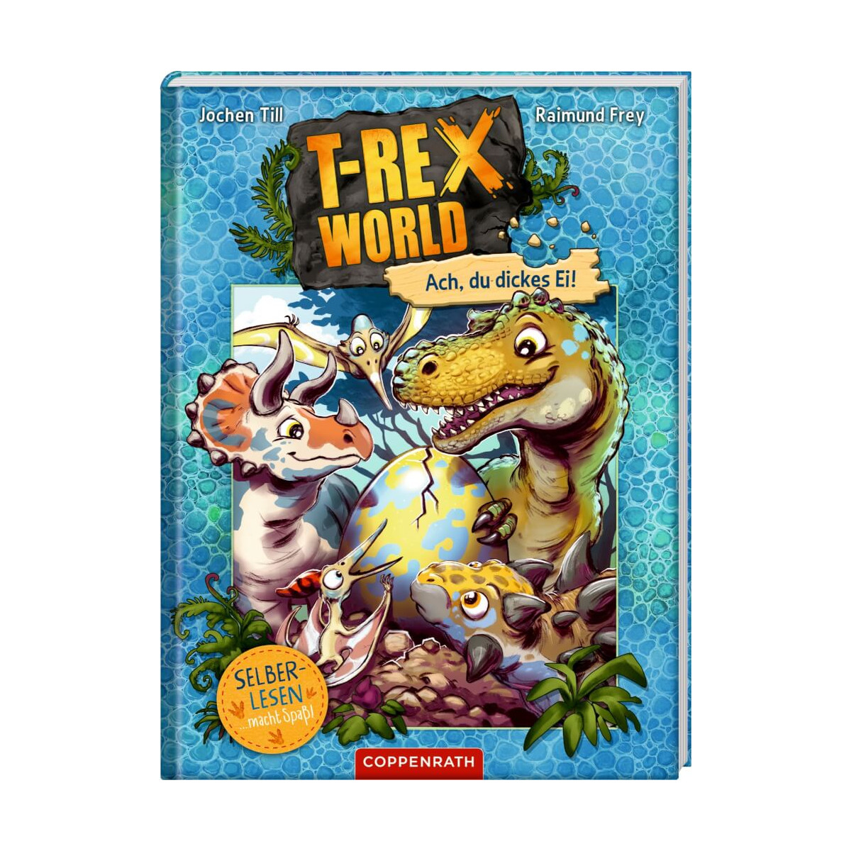 T Rex World (Leseanfänger Bd.2)   Ach, du dickes Ei!