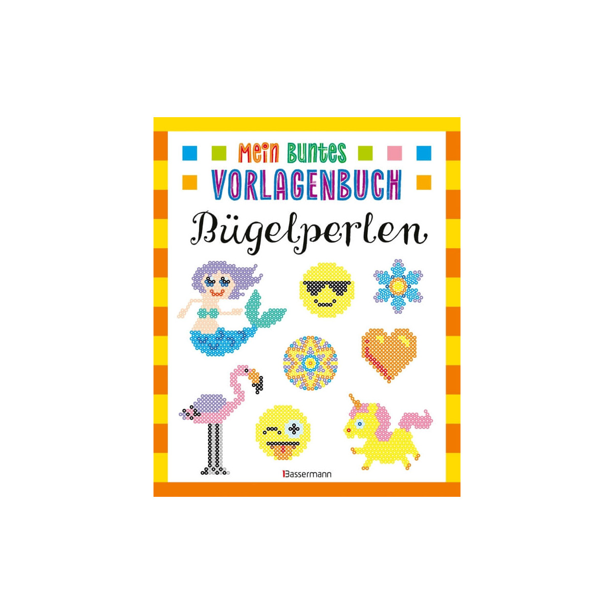 Mein buntes Vorlagenbuch   Bügelperlen. Über 200 Motive