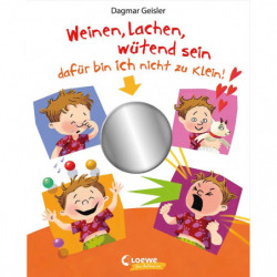 Weinen, lachen, wütend sein   dafür bin ich nicht zu klein!