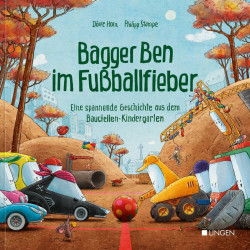 Bagger Ben im Fußballfieber   Eine spannende Geschichte aus dem Baustellen Kindergarten